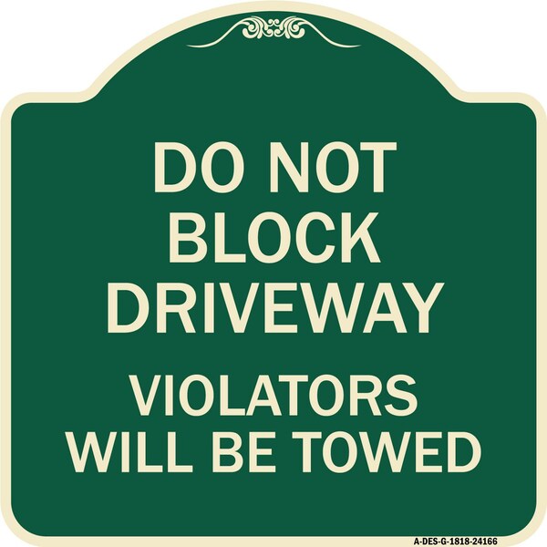 Signmission Do Not Block Driveway Violators Will Towed Heavy-Gauge Aluminum Sign, 18" x 18", G-1818-24166 A-DES-G-1818-24166 - main